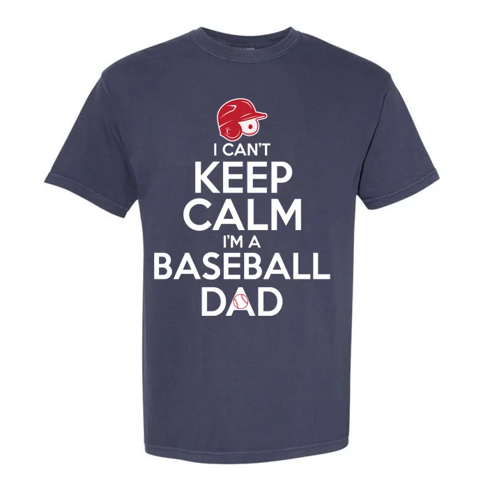 I Can't Keep Calm I'm A Baseball Dad Garment-Dyed Heavyweight T-Shirt