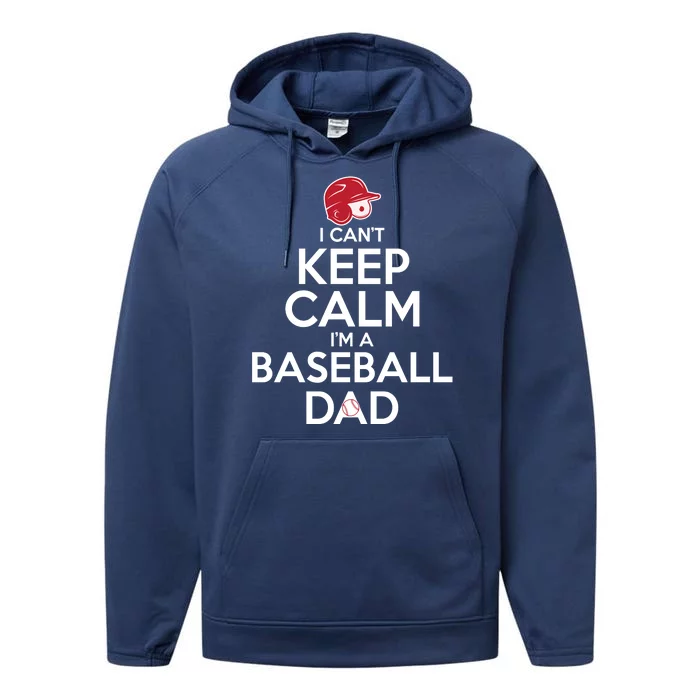 I Can't Keep Calm I'm A Baseball Dad Performance Fleece Hoodie