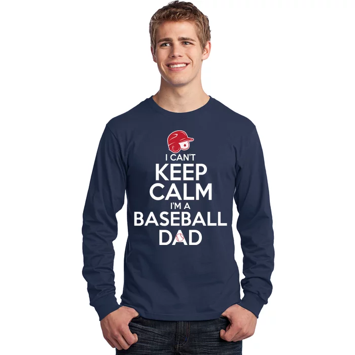 I Can't Keep Calm I'm A Baseball Dad Long Sleeve Shirt