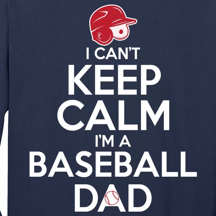 I Can't Keep Calm I'm A Baseball Dad Long Sleeve Shirt