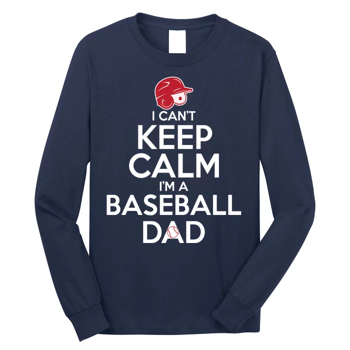 I Can't Keep Calm I'm A Baseball Dad Long Sleeve Shirt