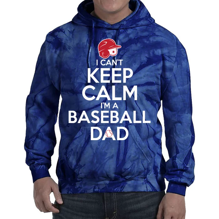 I Can't Keep Calm I'm A Baseball Dad Tie Dye Hoodie