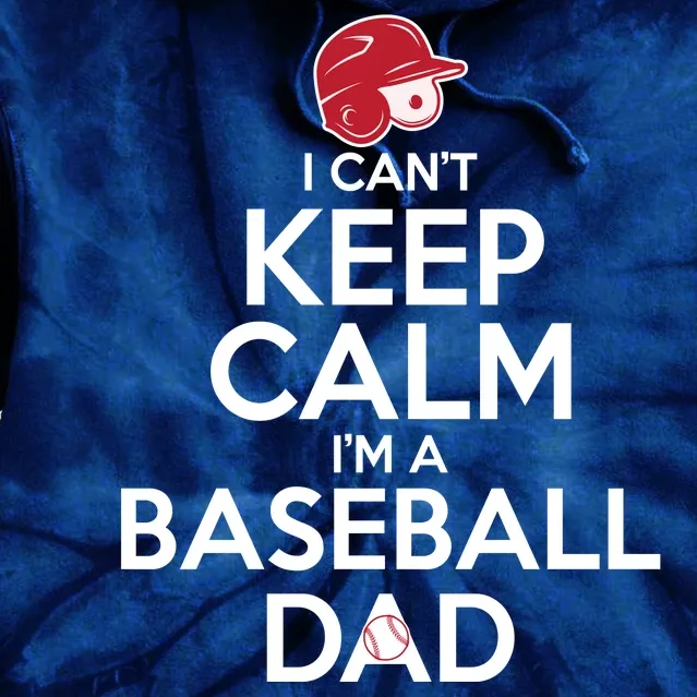 I Can't Keep Calm I'm A Baseball Dad Tie Dye Hoodie