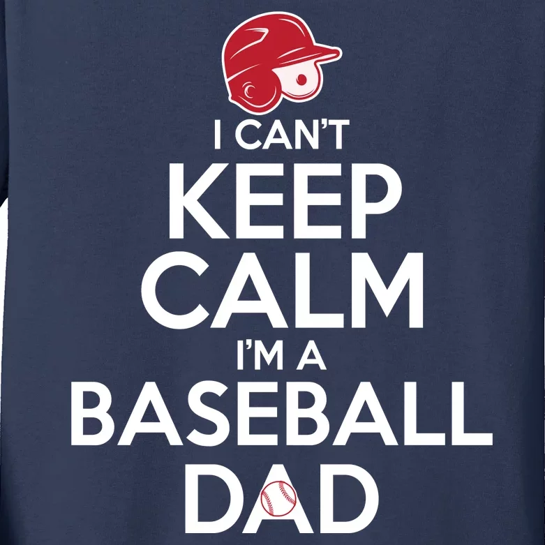 I Can't Keep Calm I'm A Baseball Dad Kids Long Sleeve Shirt