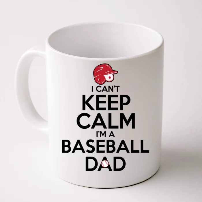 I Can't Keep Calm I'm A Baseball Dad Front & Back Coffee Mug