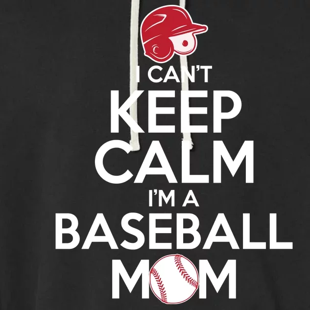 I Can't Keep Calm I'm A Baseball Mom Garment-Dyed Fleece Hoodie