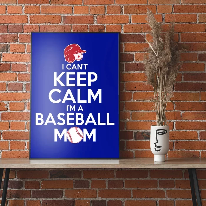 I Can't Keep Calm I'm A Baseball Mom Poster