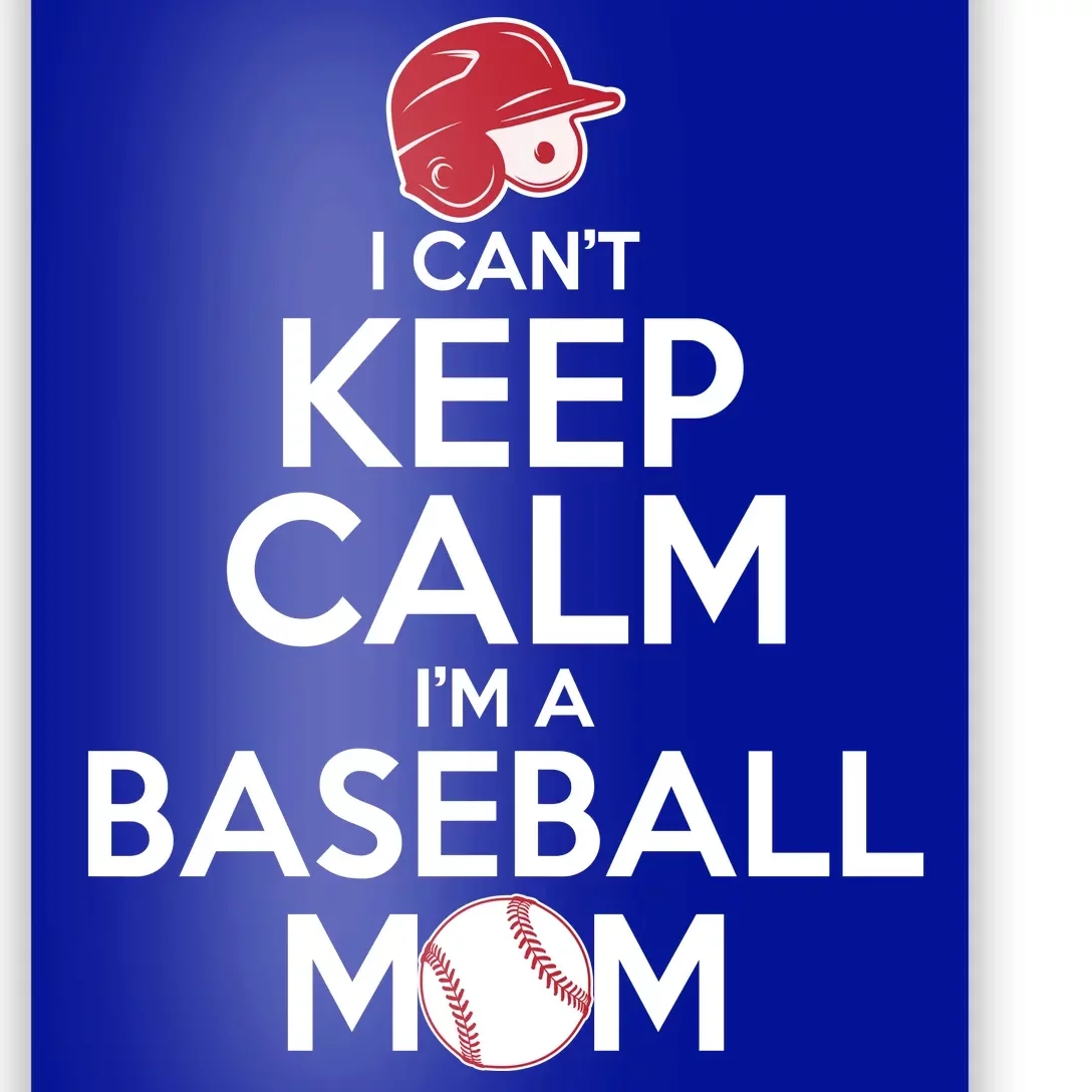 I Can't Keep Calm I'm A Baseball Mom Poster