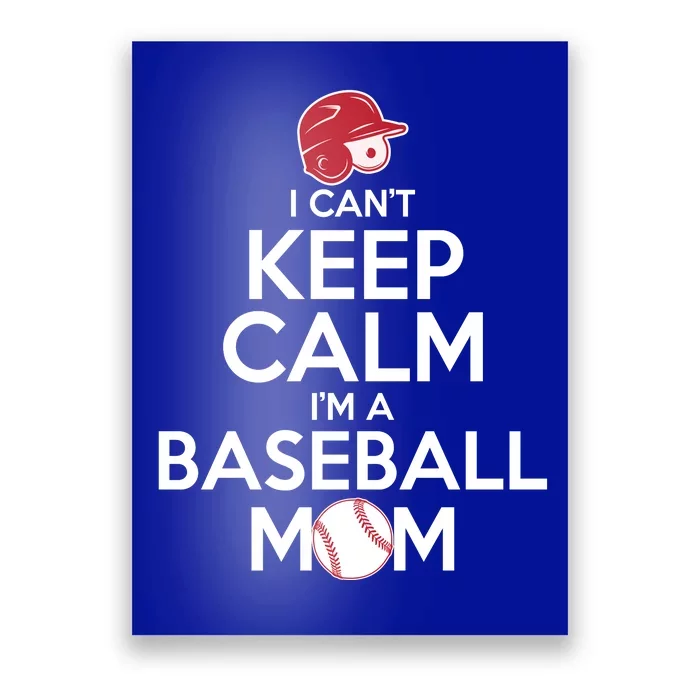 I Can't Keep Calm I'm A Baseball Mom Poster