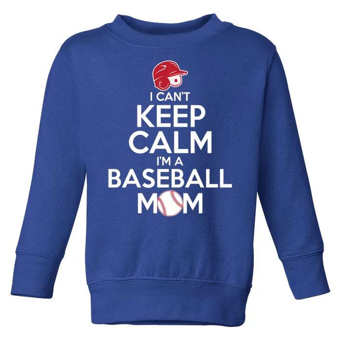 I Can't Keep Calm I'm A Baseball Mom Toddler Sweatshirt