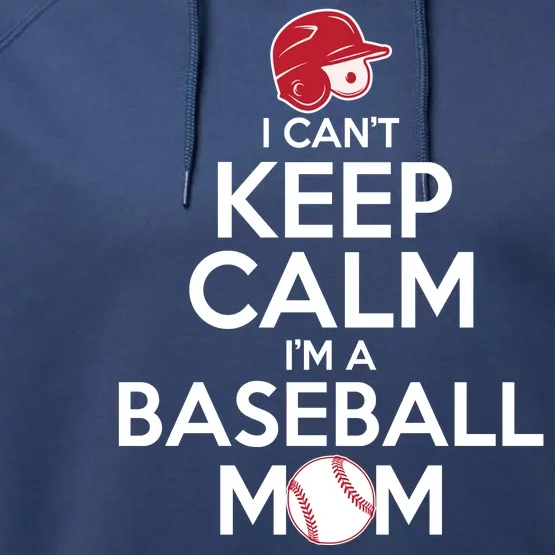 I Can't Keep Calm I'm A Baseball Mom Performance Fleece Hoodie