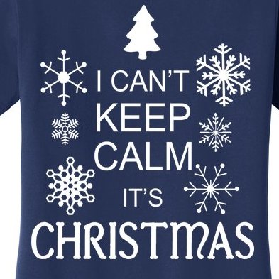 I Can't Keep Calm It's Christmas Women's T-Shirt