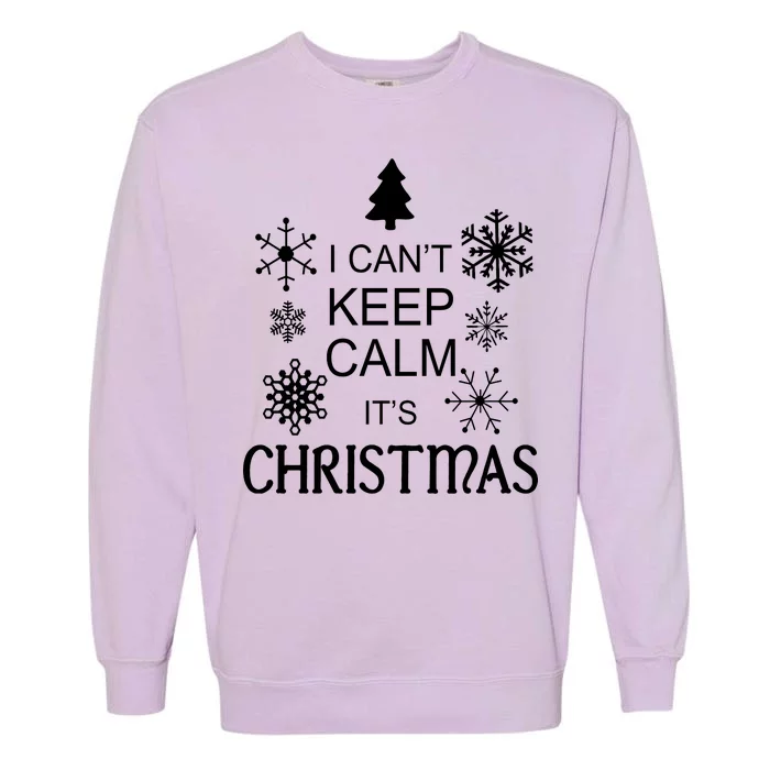 I Can't Keep Calm It's Christmas Garment-Dyed Sweatshirt