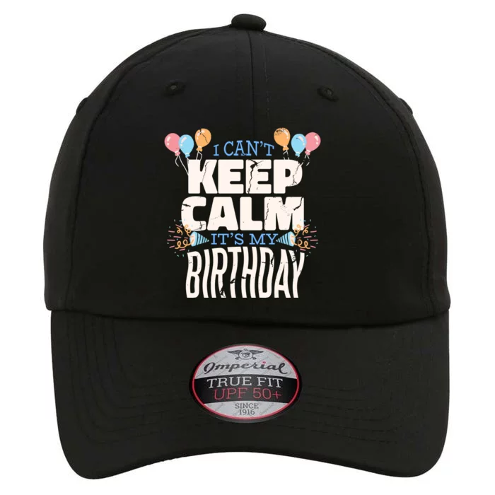 I Can't Keep Calm It's My Birthday The Original Performance Cap