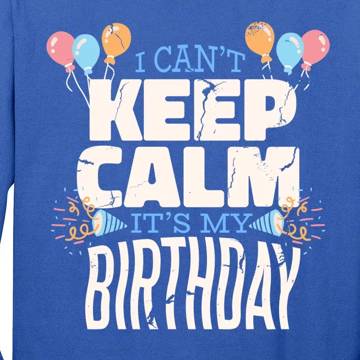 I Can't Keep Calm It's My Birthday Tall Long Sleeve T-Shirt