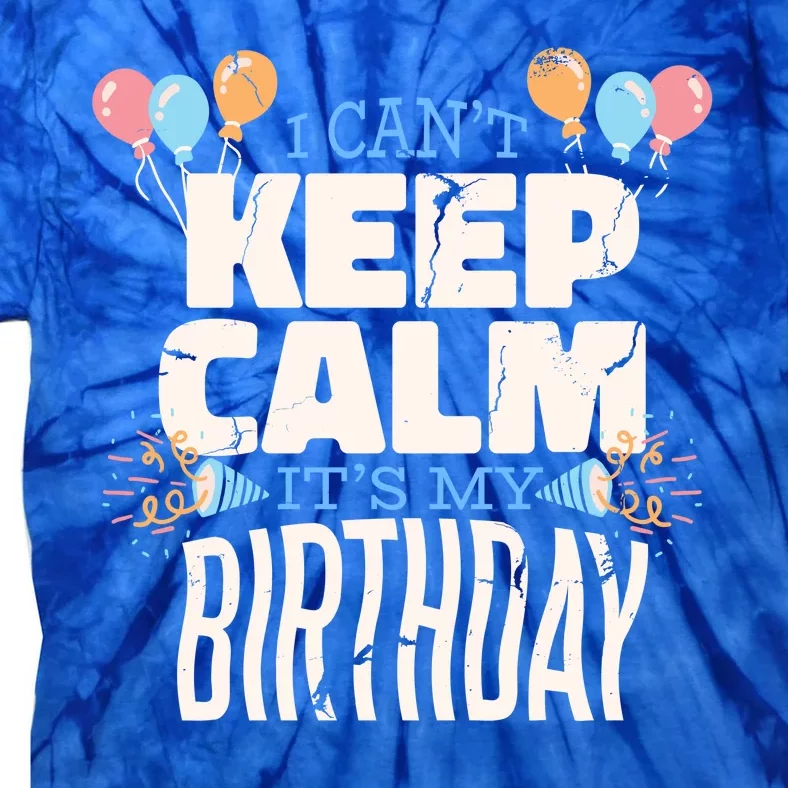 I Can't Keep Calm It's My Birthday Tie-Dye T-Shirt