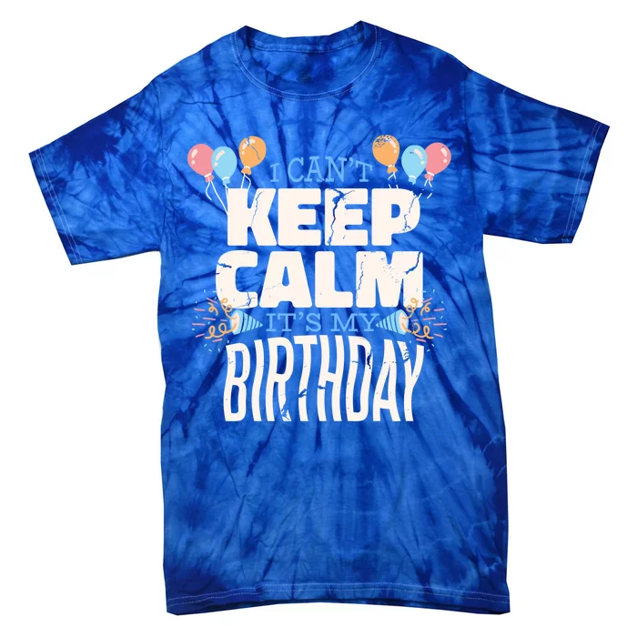 I Can't Keep Calm It's My Birthday Tie-Dye T-Shirt