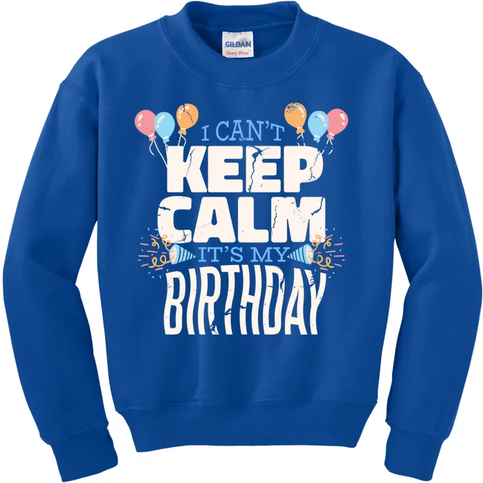 I Can't Keep Calm It's My Birthday Kids Sweatshirt