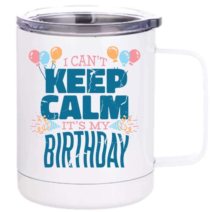 I Can't Keep Calm It's My Birthday Front & Back 12oz Stainless Steel Tumbler Cup