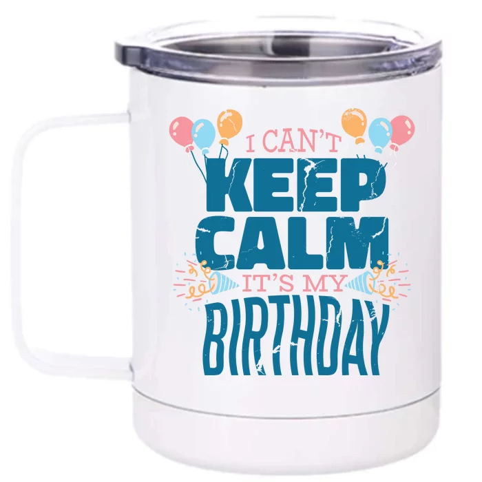 I Can't Keep Calm It's My Birthday Front & Back 12oz Stainless Steel Tumbler Cup