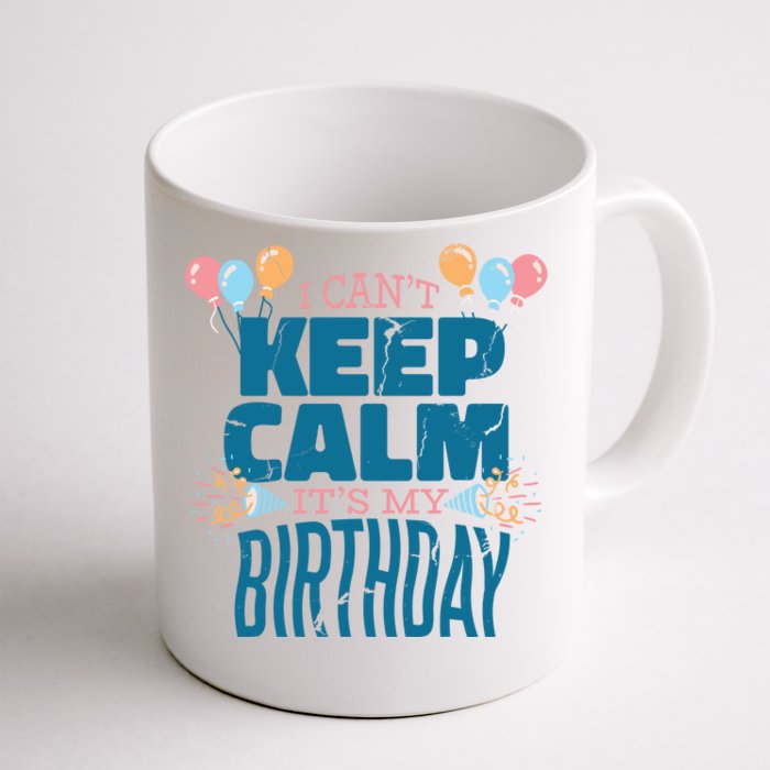 I Can't Keep Calm It's My Birthday Front & Back Coffee Mug