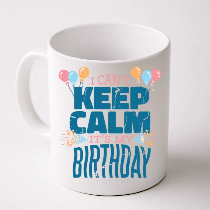 I Can't Keep Calm It's My Birthday Front & Back Coffee Mug