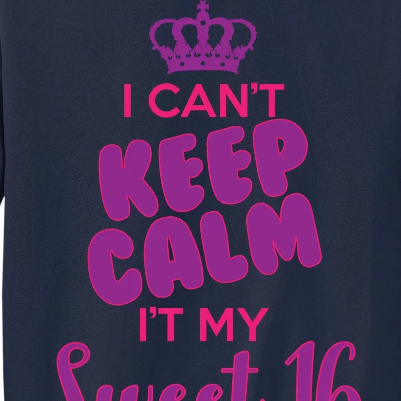 I Can't Keep Calm It's MY Sweet  16 Tall Sweatshirt