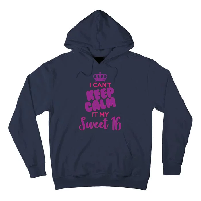 I Can't Keep Calm It's MY Sweet  16 Tall Hoodie