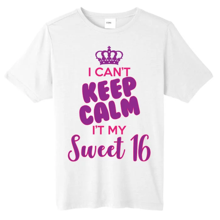 I Can't Keep Calm It's MY Sweet  16 ChromaSoft Performance T-Shirt