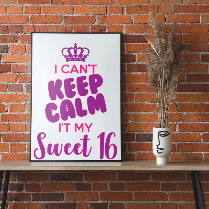 I Can't Keep Calm It's MY Sweet  16 Poster