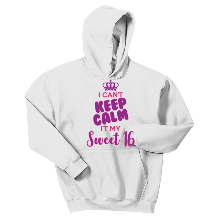 I Can't Keep Calm It's MY Sweet  16 Kids Hoodie