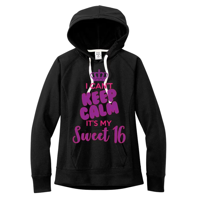 I Can't Keep Calm It's My Sweet 16 Women's Fleece Hoodie