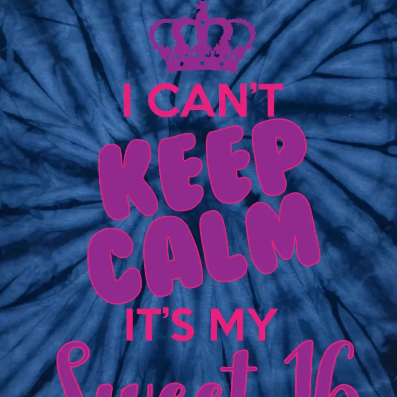 I Can't Keep Calm It's My Sweet 16 Tie-Dye T-Shirt