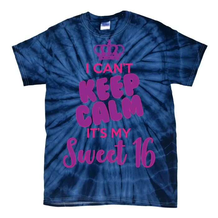 I Can't Keep Calm It's My Sweet 16 Tie-Dye T-Shirt