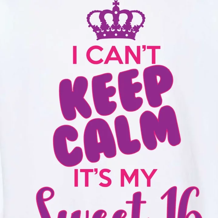 I Can't Keep Calm It's My Sweet 16 Garment-Dyed Sweatshirt