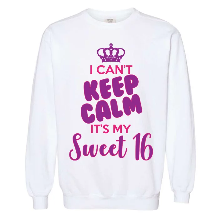 I Can't Keep Calm It's My Sweet 16 Garment-Dyed Sweatshirt