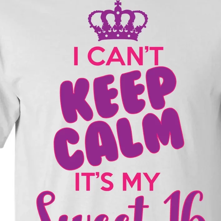 I Can't Keep Calm It's My Sweet 16 Tall T-Shirt