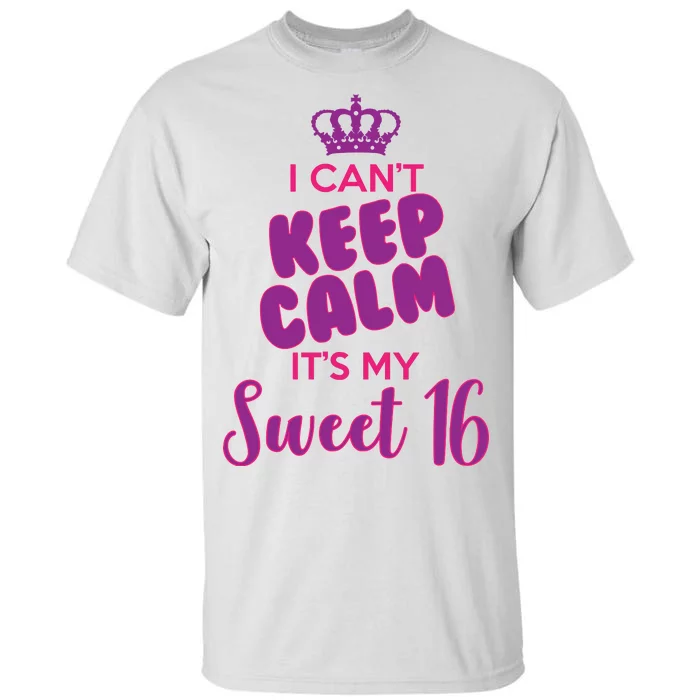 I Can't Keep Calm It's My Sweet 16 Tall T-Shirt