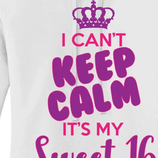 I Can't Keep Calm It's My Sweet 16 Women's Pullover Hoodie