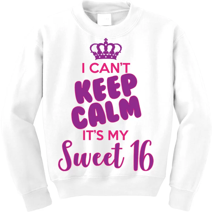 I Can't Keep Calm It's My Sweet 16 Kids Sweatshirt