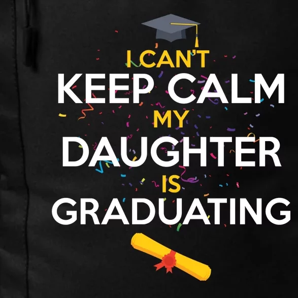 I Can't Keep Calm My Daughter is Graduating Daily Commute Backpack