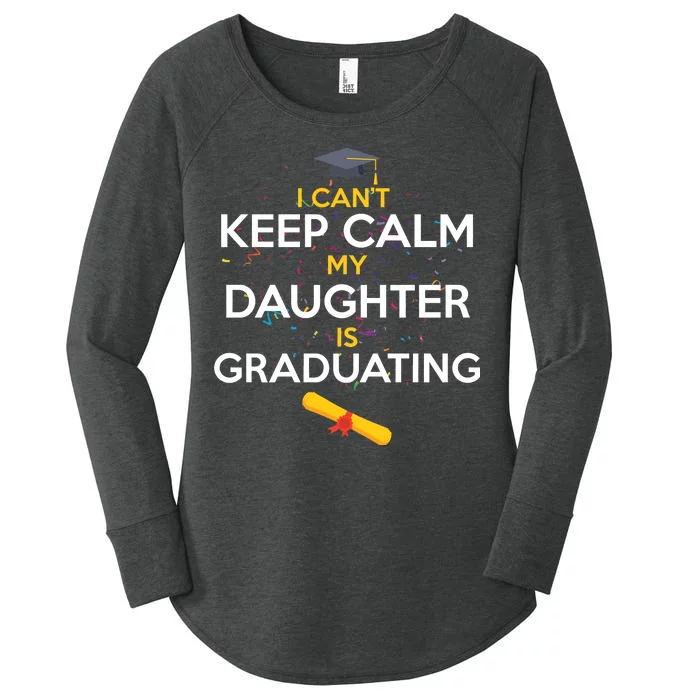 I Can't Keep Calm My Daughter is Graduating Women's Perfect Tri Tunic Long Sleeve Shirt