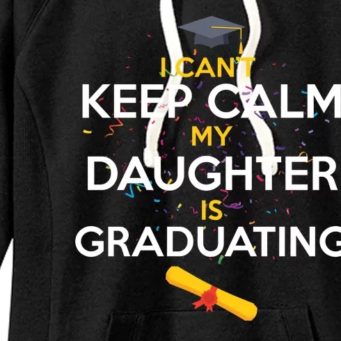 I Can't Keep Calm My Daughter is Graduating Women's Fleece Hoodie