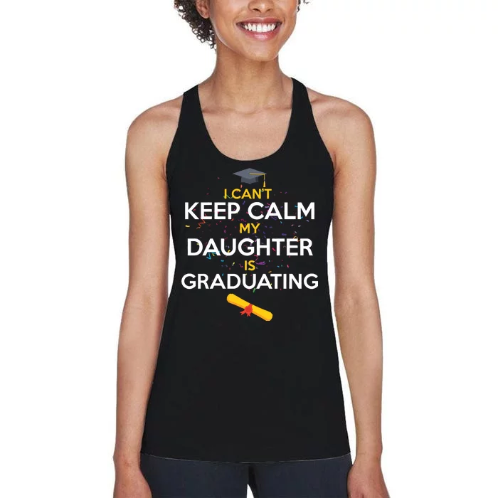 I Can't Keep Calm My Daughter is Graduating Women's Racerback Tank