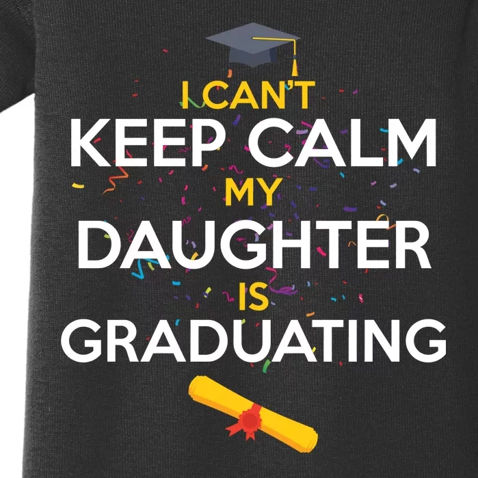 I Can't Keep Calm My Daughter is Graduating Baby Bodysuit