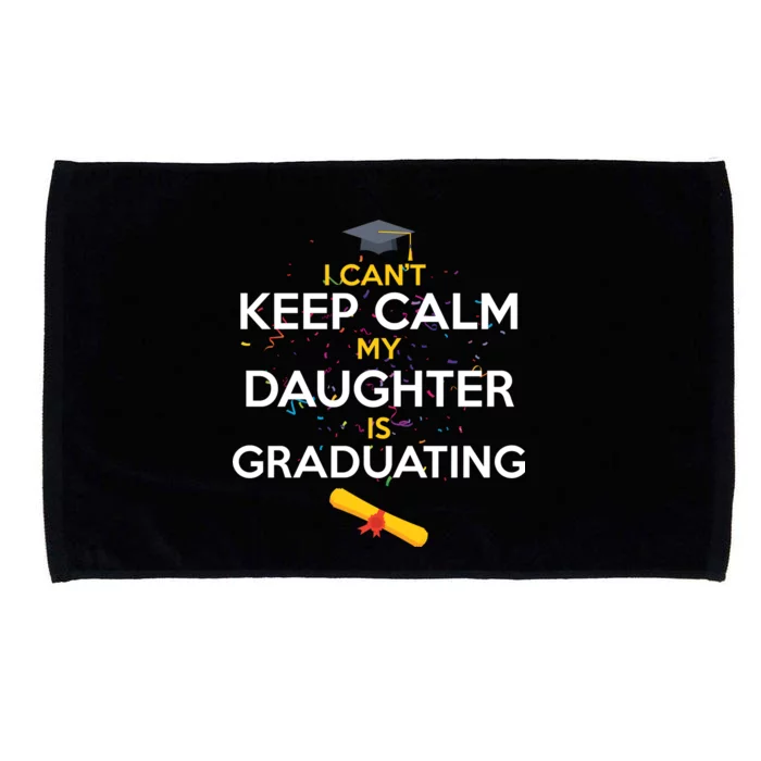 I Can't Keep Calm My Daughter is Graduating Microfiber Hand Towel