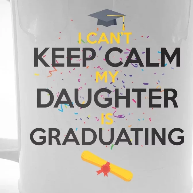 I Can't Keep Calm My Daughter is Graduating Front & Back Beer Stein