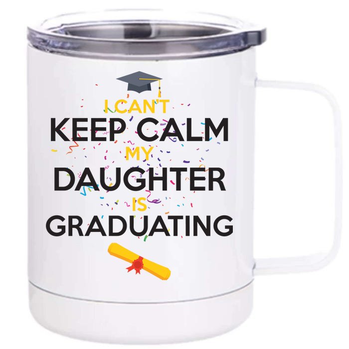 I Can't Keep Calm My Daughter is Graduating Front & Back 12oz Stainless Steel Tumbler Cup