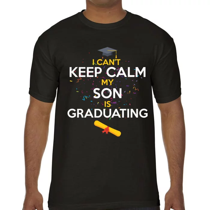 I Can't Keep Calm My Son is Graduating Comfort Colors T-Shirt