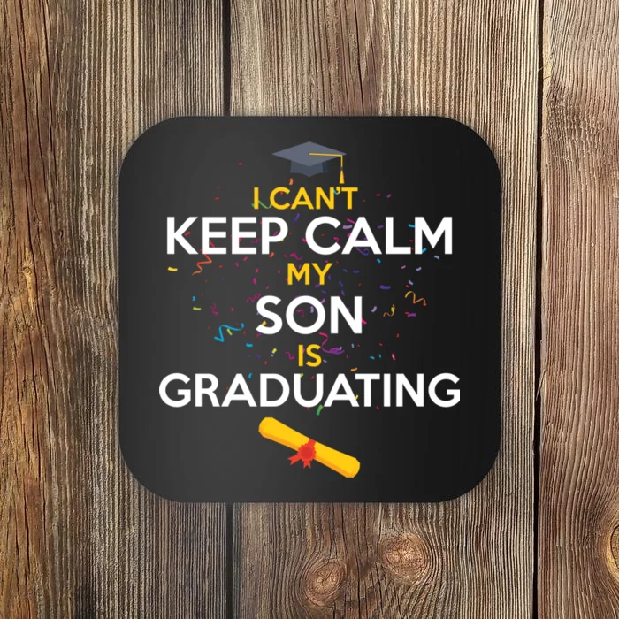 I Can't Keep Calm My Son is Graduating Coaster